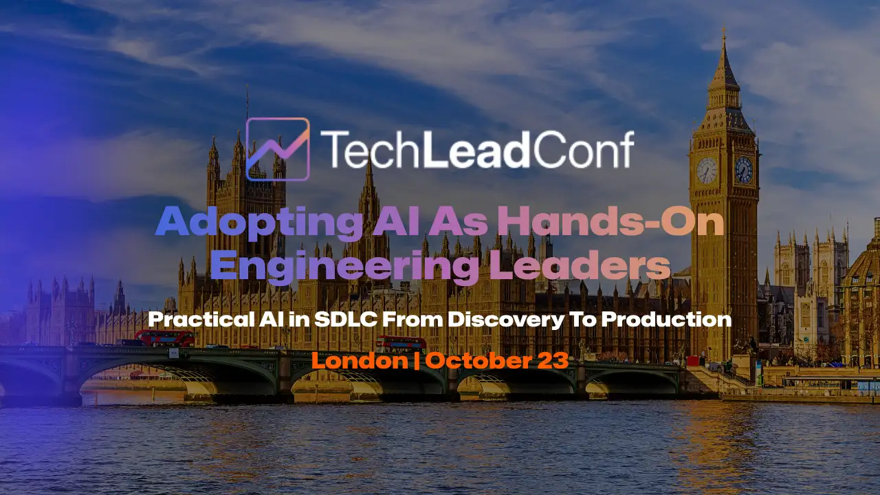 TechLead Conf London 2026: Adopting AI in Orgs Edition